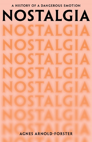 Бумажная книга «Nostalgia: A History of a Dangerous Emotion», автор Агнес Арнольд-Форстер - фото №1