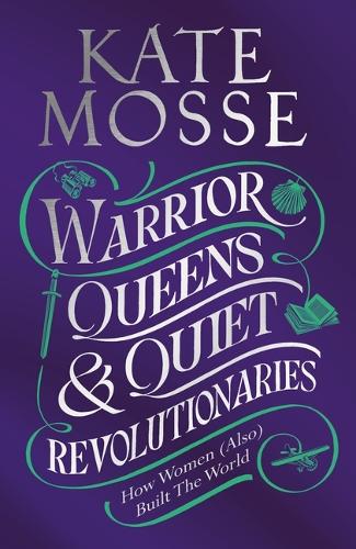 Паперова книга «Warrior Queens & Quiet Revolutionaries: How Women (Also) Built the World», автор Кейт Мосс - фото №1