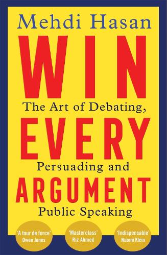 Паперова книга «Win Every Argument: The Art of Debating, Persuading and Public Speaking», автор Мехді Хасан - фото №1