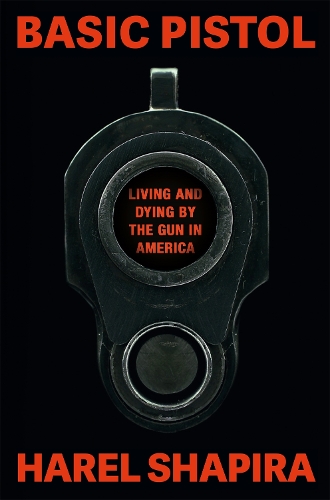 Паперова книга «Basic Pistol: Living and Dying by the Gun in America», автор Гарел Шапіра - фото №1