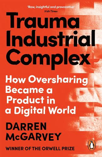 Бумажная книга «Trauma Industrial Complex: The Dangers of Oversharing in a Digital World», автор Даррен МакГарви - фото №1