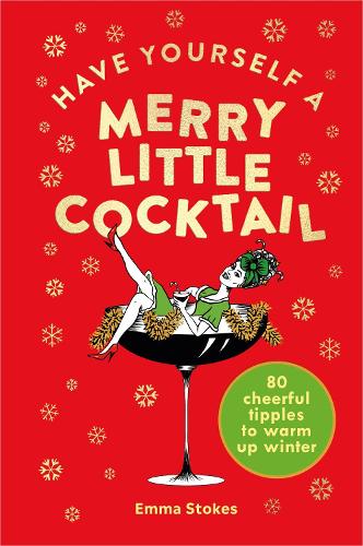 Бумажная книга «Have Yourself a Merry Little Cocktail: 80 cheerful tipples to warm up winter», автор Эмма Стоукс - фото №1