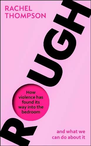 Бумажная книга «Rough: How violence has found its way into the bedroom and what we can do about it», автор Рэйчел Томпсон - фото №1