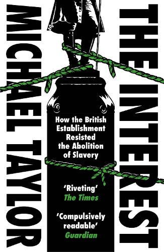 Паперова книга «The Interest: How the British Establishment Resisted the Abolition of Slavery», автор Майкл Тейлор - фото №1