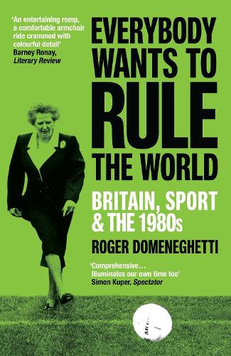Бумажная книга «Everybody Wants to Rule the World: Britain, Sport and the 1980s», автор Роджер Доменегетти - фото №1