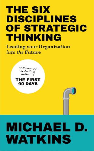 Бумажная книга «The Six Disciplines of Strategic Thinking: Leading Your Organization Into the Future», автор Майкл Уоткинс - фото №1