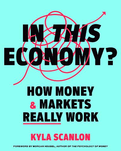 Бумажная книга «In This Economy?: How Money and Markets Really Work», автор Кайла Скэнлон - фото №1