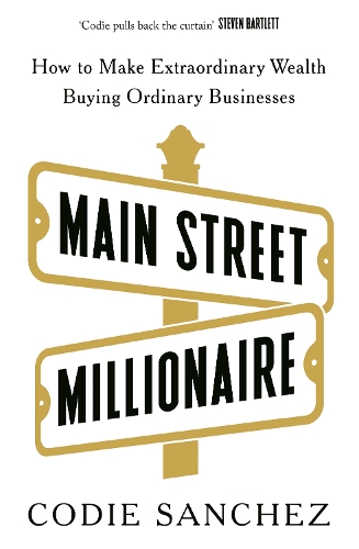 Бумажная книга «Main Street Millionaire: How to Make Extraordinary Wealth Buying Ordinary Businesses», автор Коди Санчес - фото №1