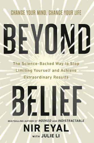 Бумажная книга «Beyond Belief: The Science-Backed Way to Stop Limiting Yourself and Achieve Extraordinary Results», авторов Джули Ли, Нир Эяль - фото №1