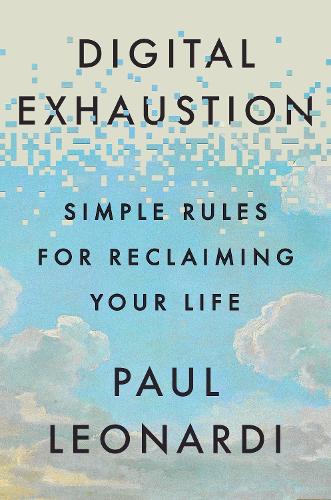 Бумажная книга «Digital Exhaustion: Simple Rules for Reclaiming Your Life», автор Пол Леонарди - фото №1