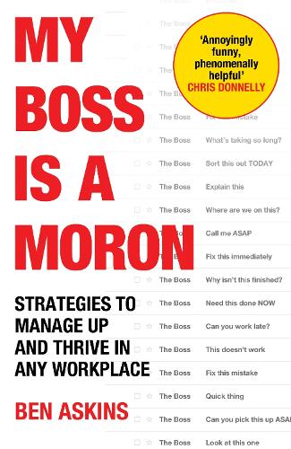 Бумажная книга «My Boss Is a Moron: Strategies to Manage Up and Thrive in Any Workplace», автор Бен Аскинс - фото №1