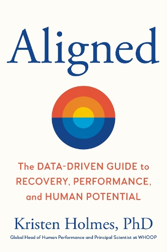 Бумажная книга «Aligned: The Data-driven Guide to Performance, Recovery, and Human Potential», автор Кристен Холмс - фото №1
