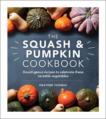 [object Object] «The Squash and Pumpkin Cookbook: Gourd-geous recipes to celebrate these versatile vegetables», автор Хізер Томас - фото №1