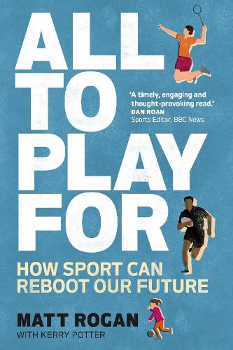 Паперова книга «All to Play For: How sport can reboot our future», авторів Керрі Поттер, Метт Роган - фото №1