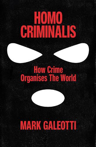 Паперова книга «Homo Criminalis: How crime organises the world», автор Марк Галеотті - фото №1