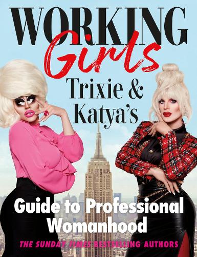 Бумажная книга «Working Girls: Trixie and Katya's Guide to Professional Womanhood», авторов Катя Замолодчикова, Трикси Маттел - фото №1