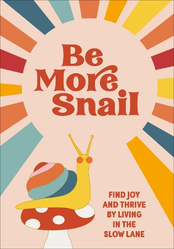Паперова книга «Be More Snail: find joy and thrive by living in the slow lane», автор Поп Пресс - фото №1