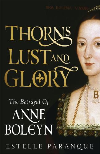 Бумажная книга «Thorns, Lust and Glory: The betrayal of Anne Boleyn», автор Эстель Паранк - фото №1