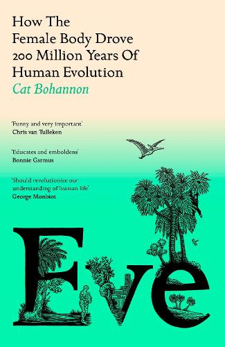 Бумажная книга «Eve: How The Female Body Drove 200 Million Years of Human Evolution», автор Кэт Бохэннон - фото №1