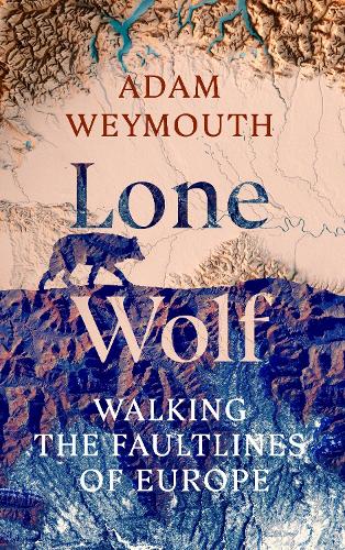 Бумажная книга «Lone Wolf: Walking the Faultlines of Europe», автор Адам Уэймут - фото №1