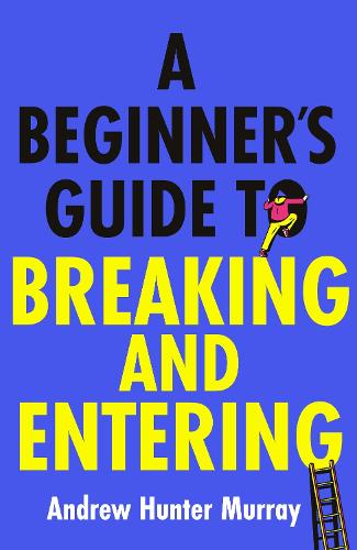 [object Object] «A Beginner’s Guide to Breaking and Entering», автор Ендрю Хантер Мюррей - фото №1