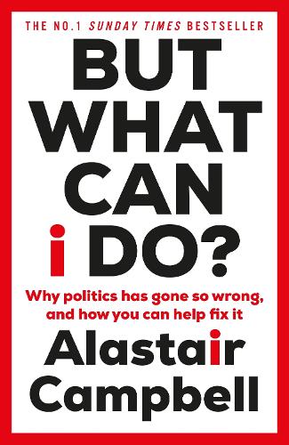 Паперова книга «But What Can I Do?: Why Politics Has Gone So Wrong, and How You Can Help Fix It», автор Аластер Кемпбелл - фото №1