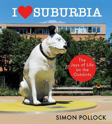 Паперова книга «I Love Suburbia: The Joys of Life on London’s Outskirts», автор Саймон Поллок - фото №1