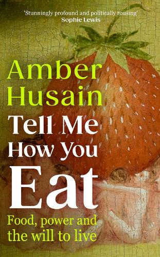 Бумажная книга «Tell Me How You Eat: Food, Power and the Will to Live», автор Эмбер Хусайн - фото №1