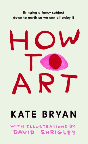 Бумажная книга «How To Art: Bringing a Fancy Subject Down to Earth so We Can All Enjoy It», автор Кейт Брайан - фото №1
