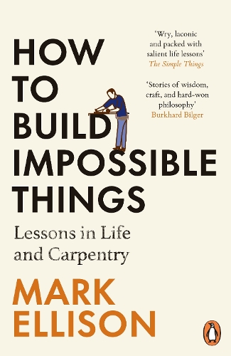 Паперова книга «How to Build Impossible Things: Lessons in Life and Carpentry», автор Марк Еллісон - фото №1