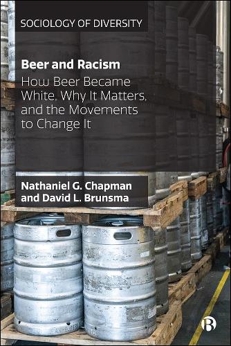 Бумажная книга «Beer and Racism: How Beer Became White, Why It Matters, and the Movements to Change It», авторов Дэвид Брунсма, Натаниэль Г. Чепмен - фото №1