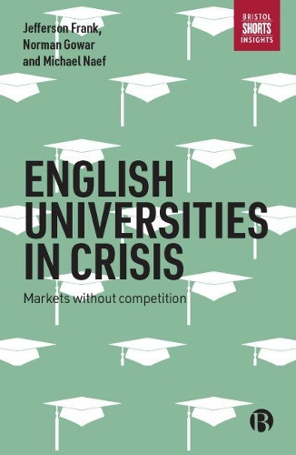 Бумажная книга «English Universities in Crisis: Markets without Competition», авторов Джефферсон Фрэнк, Майкл Наэф, Норман Говар - фото №1