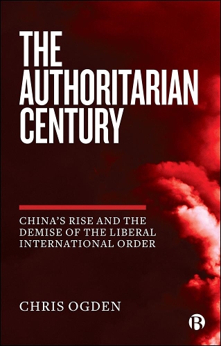 Бумажная книга «The Authoritarian Century: China's Rise and the Demise of the Liberal International Order», автор Крис Огден - фото №1