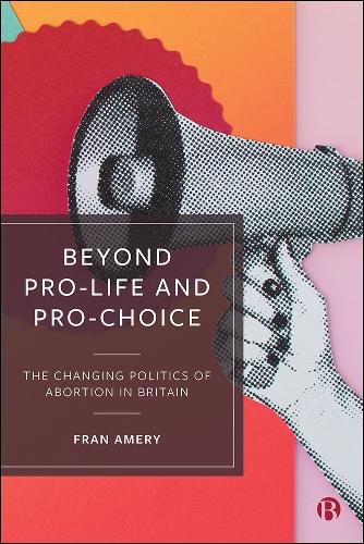 Бумажная книга «Beyond Pro-life and Pro-choice: The Changing Politics of Abortion in Britain», автор Фрэн Амери - фото №1