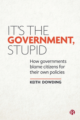 Бумажная книга «It’s the Government, Stupid: How Governments Blame Citizens for Their Own Policies», автор Кит Даудинг - фото №1