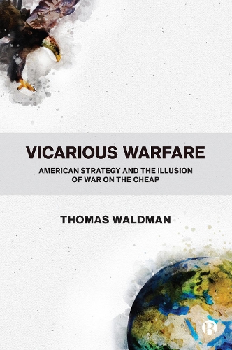 Паперова книга «Vicarious Warfare: American Strategy and the Illusion of War on the Cheap», автор Томас Вальдман - фото №1