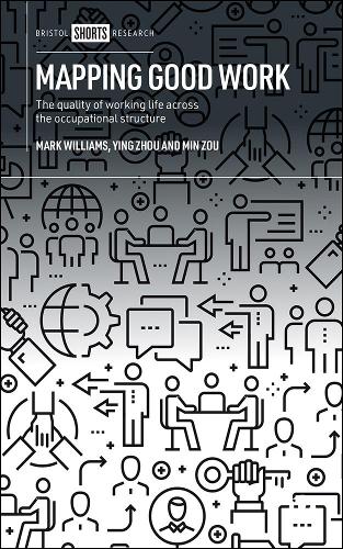 Бумажная книга «Mapping Good Work: The Quality of Working Life Across the Occupational Structure», авторов Марк Уильямс, Минь Цзоу, Инь Чжоу - фото №1
