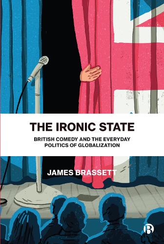 Бумажная книга «The Ironic State: British Comedy and the Everyday Politics of Globalization», автор Джеймс Брассет - фото №1