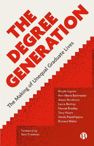 Бумажная книга «The Degree Generation: The Making of Unequal Graduate Lives», авторов Энн-Мари Батмейкер, Гарриет Брэдли, Джесси Абрахамс, Лаура Бентли, Никола Ингрэм, Ричард Уоллер, Тони Хоар, Ванда Папафилиппу - фото №1