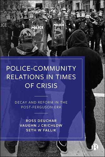 Бумажная книга «Police–Community Relations in Times of Crisis: Decay and Reform in the Post-Ferguson Era», авторов Росс Дюшар, Сет В. Фаллик, Вон Дж. Кричлоу - фото №1