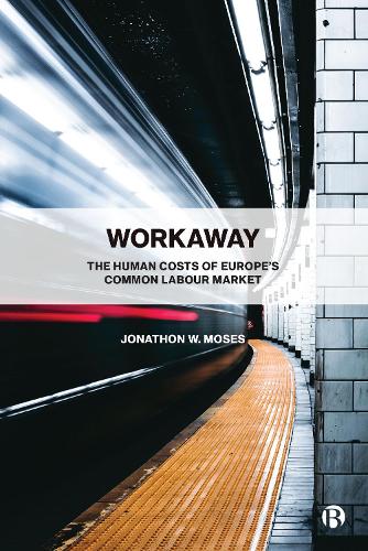 Бумажная книга «Workaway: The Human Costs of Europe’s Common Labour Market», автор Джонатон В. Мозес - фото №1