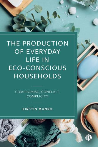 Бумажная книга «The Production of Everyday Life in Eco-Conscious Households: Compromise, Conflict, Complicity», автор Кирстин Манро - фото №1