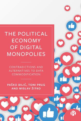 Бумажная книга «The Political Economy of Digital Monopolies: Contradictions and Alternatives to Data Commodification», авторов Мислав Житко, Пашко Билич, Тони Пруг - фото №1