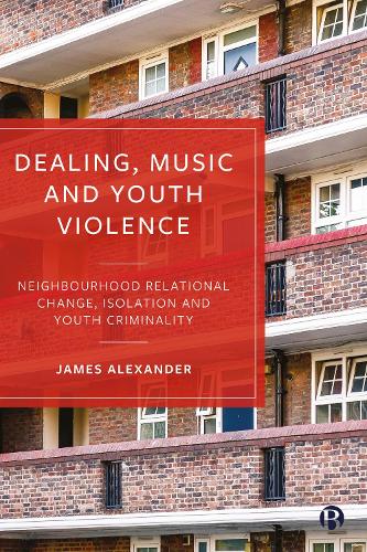 Бумажная книга «Dealing, Music and Youth Violence: Neighbourhood Relational Change, Isolation and Youth Criminality», автор Джеймс Александер - фото №1