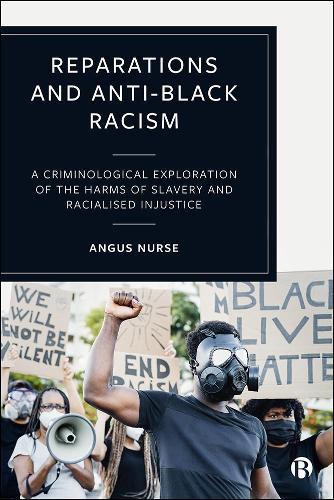 Paper book «Reparations and Anti-Black Racism: A Criminological Exploration of the Harms of Slavery and Racialized Injustice», author Angus Nurse - фото №1