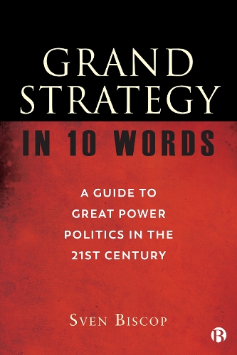Бумажная книга «Grand Strategy in 10 Words: A Guide to Great Power Politics in the 21st Century», автор Свен Бископ - фото №1