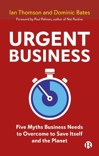 Паперова книга «Urgent Business: Five Myths Business Needs to Overcome to Save Itself and the Planet», авторів Домінік Бейтс, Ієн Томсон - фото №1