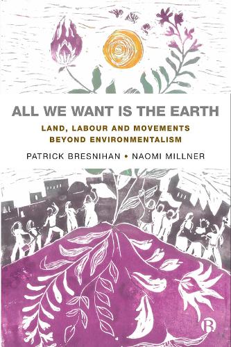 Бумажная книга «All We Want is the Earth: Land, Labour and Movements Beyond Environmentalism», авторов Наоми Милнер, Патрик Бреснихан - фото №1