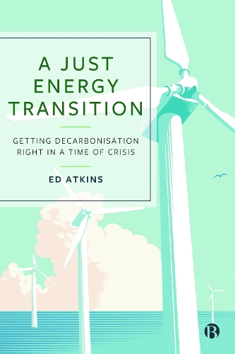 Бумажная книга «A Just Energy Transition: Getting Decarbonisation Right in a Time of Crisis», автор Эд Аткинс - фото №1