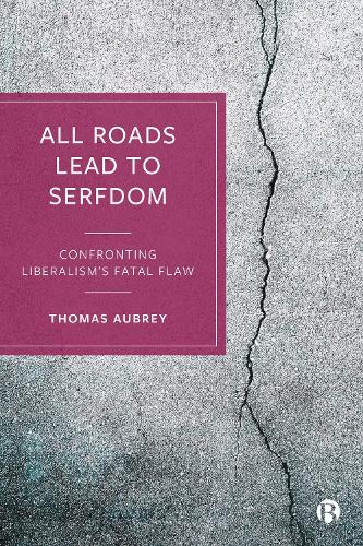 Бумажная книга «All Roads Lead to Serfdom: Confronting Liberalism’s Fatal Flaw», автор Томас Обри - фото №1